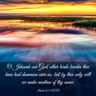 Picture 03 - Isaiah 26:13 ASV - O Jehovah our God, other lords besides thee have - Bible Verse Picture