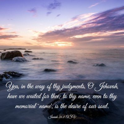 Picture 03 - Isaiah 26:8 ASV - Yea, in the way of thy judgments, O Jehovah, have - Bible Verse Picture
