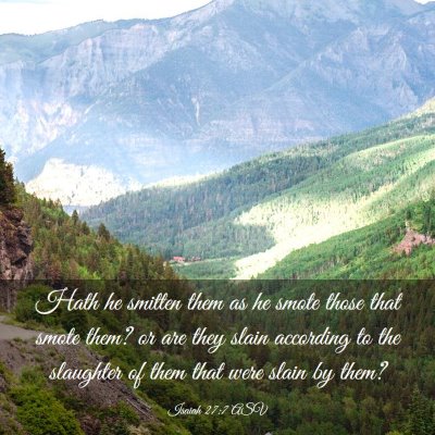 Picture 03 - Isaiah 27:7 ASV - Hath he smitten them as he smote those that smote - Bible Verse Picture