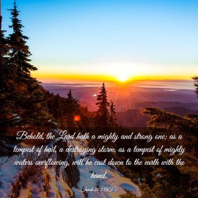 Picture 03 - Isaiah 28:2 ASV - Behold, the Lord hath a mighty and strong one; as - Bible Verse Picture
