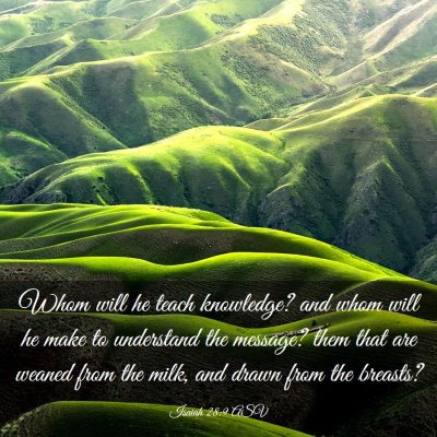 Picture 03 - Isaiah 28:9 ASV - Whom will he teach knowledge? and whom will he - Bible Verse Picture