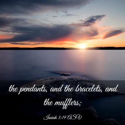 Picture 03 - Isaiah 3:19 ASV - the pendants, and the bracelets, and the - Bible Verse Picture
