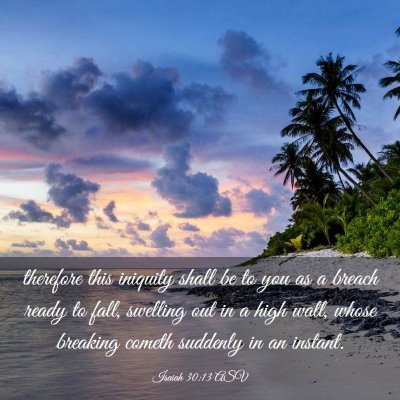 Picture 03 - Isaiah 30:13 ASV - therefore this iniquity shall be to you as a - Bible Verse Picture
