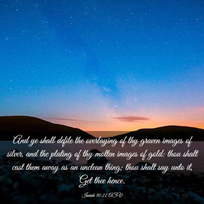 Picture 03 - Isaiah 30:22 ASV - And ye shall defile the overlaying of thy graven - Bible Verse Picture