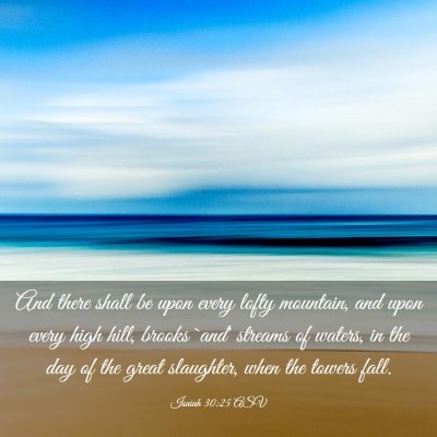 Picture 03 - Isaiah 30:25 ASV - And there shall be upon every lofty mountain, and - Bible Verse Picture