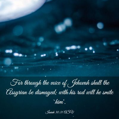 Picture 03 - Isaiah 30:31 ASV - For through the voice of Jehovah shall the - Bible Verse Picture