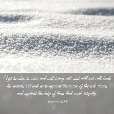 Picture 03 - Isaiah 31:2 ASV - Yet he also is wise, and will bring evil, and - Bible Verse Picture