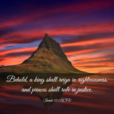 Picture 03 - Isaiah 32:1 ASV - Behold, a king shall reign in righteousness, and - Bible Verse Picture