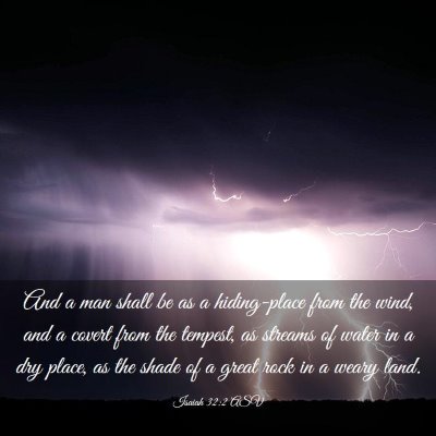 Picture 03 - Isaiah 32:2 ASV - And a man shall be as a hiding-place from the - Bible Verse Picture