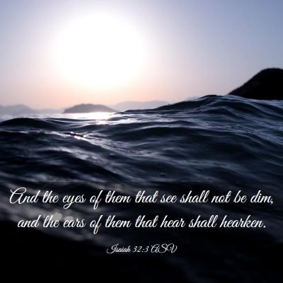 Picture 03 - Isaiah 32:3 ASV - And the eyes of them that see shall not be dim, - Bible Verse Picture