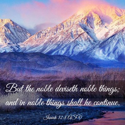 Picture 03 - Isaiah 32:8 ASV - But the noble deviseth noble things; and in noble - Bible Verse Picture