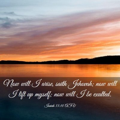 Picture 03 - Isaiah 33:10 ASV - Now will I arise, saith Jehovah; now will I lift - Bible Verse Picture