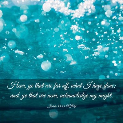 Picture 03 - Isaiah 33:13 ASV - Hear, ye that are far off, what I have done; and, - Bible Verse Picture
