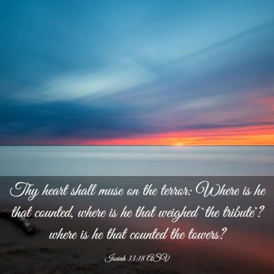 Picture 03 - Isaiah 33:18 ASV - Thy heart shall muse on the terror: Where is he - Bible Verse Picture