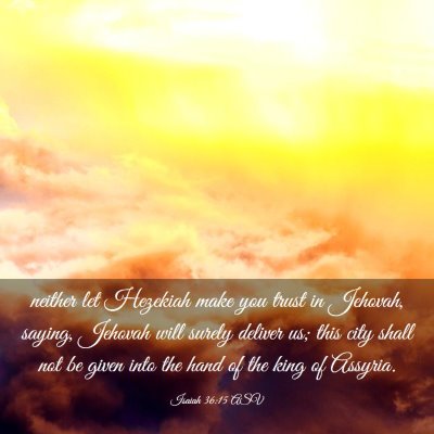 Picture 03 - Isaiah 36:15 ASV - neither let Hezekiah make you trust in Jehovah, - Bible Verse Picture