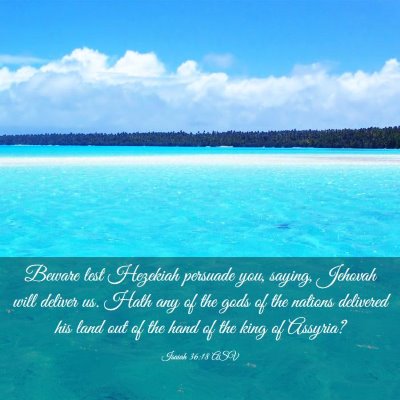 Picture 03 - Isaiah 36:18 ASV - Beware lest Hezekiah persuade you, saying, - Bible Verse Picture