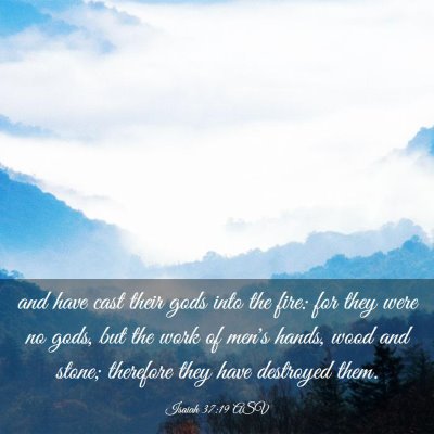 Picture 03 - Isaiah 37:19 ASV - and have cast their gods into the fire: for they - Bible Verse Picture