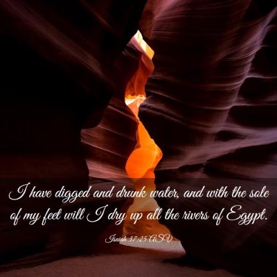 Picture 03 - Isaiah 37:25 ASV - I have digged and drunk water, and with the sole - Bible Verse Picture
