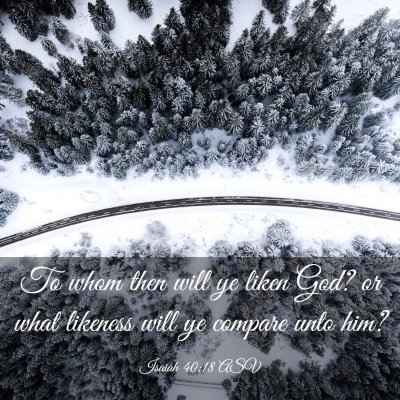 Picture 03 - Isaiah 40:18 ASV - To whom then will ye liken God? or what likeness - Bible Verse Picture