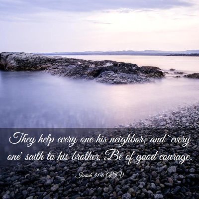 Picture 03 - Isaiah 41:6 ASV - They help every one his neighbor; and `every one' - Bible Verse Picture