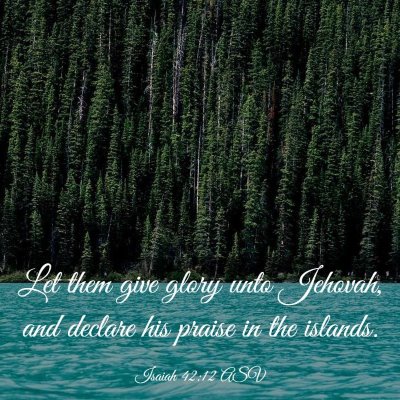 Picture 03 - Isaiah 42:12 ASV - Let them give glory unto Jehovah, and declare his - Bible Verse Picture