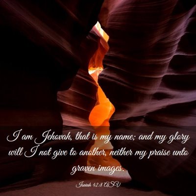 Picture 03 - Isaiah 42:8 ASV - I am Jehovah, that is my name; and my glory will - Bible Verse Picture