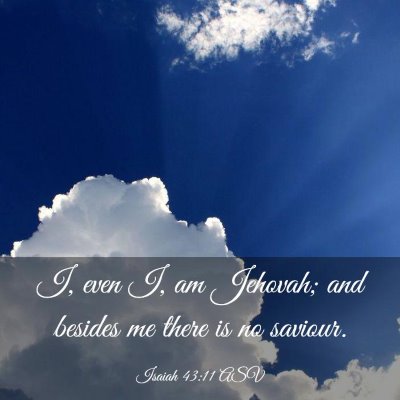Picture 03 - Isaiah 43:11 ASV - I, even I, am Jehovah; and besides me there is no - Bible Verse Picture
