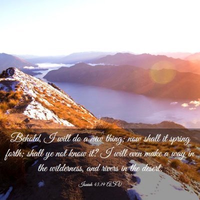 Picture 03 - Isaiah 43:19 ASV - Behold, I will do a new thing; now shall it - Bible Verse Picture
