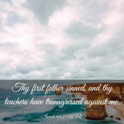 Picture 03 - Isaiah 43:27 ASV - Thy first father sinned, and thy teachers have - Bible Verse Picture