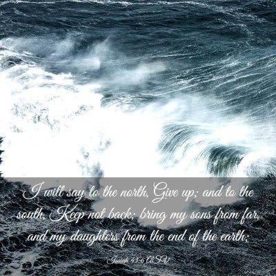 Picture 03 - Isaiah 43:6 ASV - I will say to the north, Give up; and to the - Bible Verse Picture
