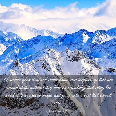 Picture 03 - Isaiah 45:20 ASV - Assemble yourselves and come; draw near together, - Bible Verse Picture