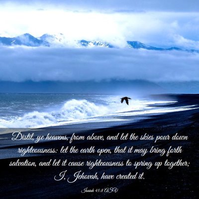 Picture 03 - Isaiah 45:8 ASV - Distil, ye heavens, from above, and let the skies - Bible Verse Picture