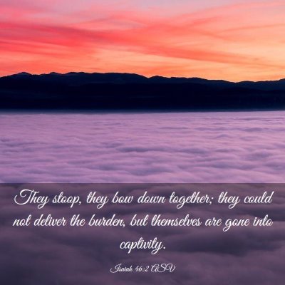 Picture 03 - Isaiah 46:2 ASV - They stoop, they bow down together; they could - Bible Verse Picture