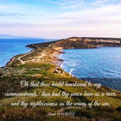 Picture 03 - Isaiah 48:18 ASV - Oh that thou hadst hearkened to my commandments! - Bible Verse Picture