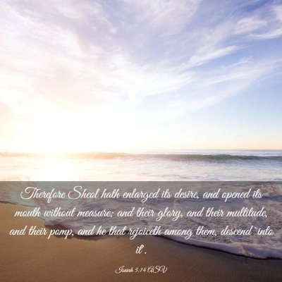 Picture 03 - Isaiah 5:14 ASV - Therefore Sheol hath enlarged its desire, and - Bible Verse Picture