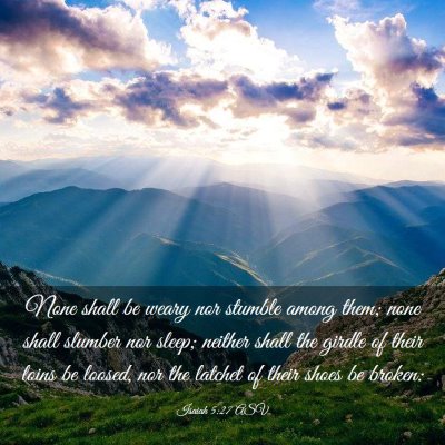 Picture 03 - Isaiah 5:27 ASV - None shall be weary nor stumble among them; none - Bible Verse Picture