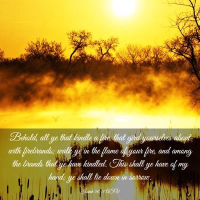 Picture 03 - Isaiah 50:11 ASV - Behold, all ye that kindle a fire, that gird - Bible Verse Picture