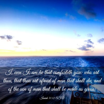 Picture 03 - Isaiah 51:12 ASV - I, even I, am he that comforteth you: who art - Bible Verse Picture