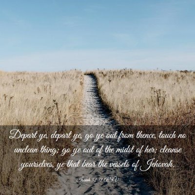 Picture 03 - Isaiah 52:11 ASV - Depart ye, depart ye, go ye out from thence, - Bible Verse Picture