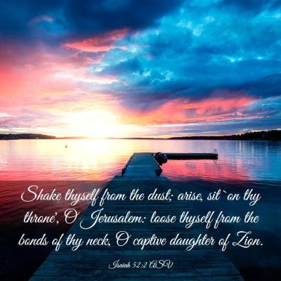 Picture 03 - Isaiah 52:2 ASV - Shake thyself from the dust; arise, sit `on thy - Bible Verse Picture