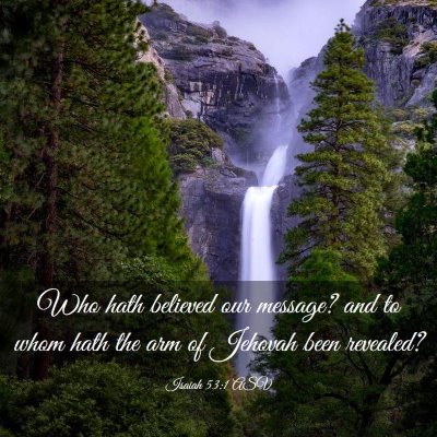 Picture 03 - Isaiah 53:1 ASV - Who hath believed our message? and to whom hath - Bible Verse Picture