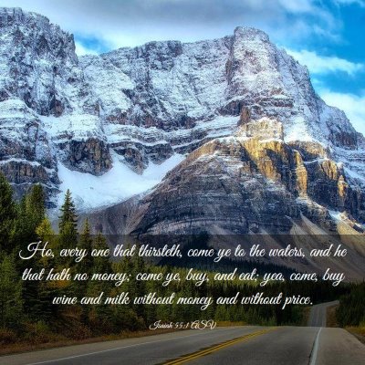 Picture 03 - Isaiah 55:1 ASV - Ho, every one that thirsteth, come ye to the - Bible Verse Picture