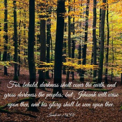 Picture 03 - Isaiah 60:2 ASV - For, behold, darkness shall cover the earth, and - Bible Verse Picture
