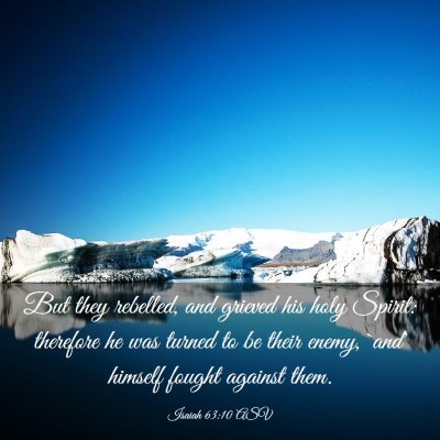 Picture 03 - Isaiah 63:10 ASV - But they rebelled, and grieved his holy Spirit: - Bible Verse Picture