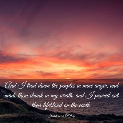 Picture 03 - Isaiah 63:6 ASV - And I trod down the peoples in mine anger, and - Bible Verse Picture