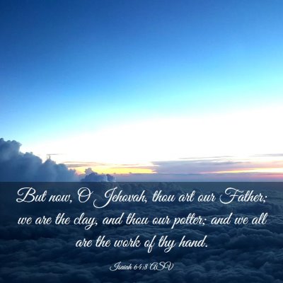 Picture 03 - Isaiah 64:8 ASV - But now, O Jehovah, thou art our Father; we are - Bible Verse Picture