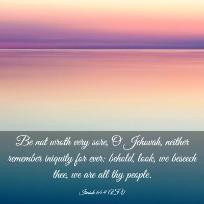Picture 03 - Isaiah 64:9 ASV - Be not wroth very sore, O Jehovah, neither - Bible Verse Picture