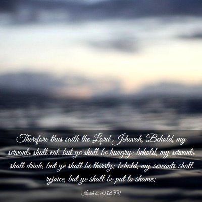 Picture 03 - Isaiah 65:13 ASV - Therefore thus saith the Lord Jehovah, Behold, my - Bible Verse Picture