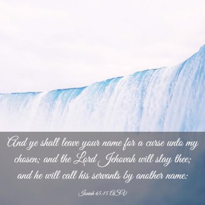 Picture 03 - Isaiah 65:15 ASV - And ye shall leave your name for a curse unto my - Bible Verse Picture