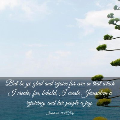 Picture 03 - Isaiah 65:18 ASV - But be ye glad and rejoice for ever in that which - Bible Verse Picture